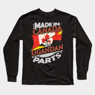 Made In Canada With Ugandan Parts - Gift for Ugandan From Uganda Long Sleeve T-Shirt